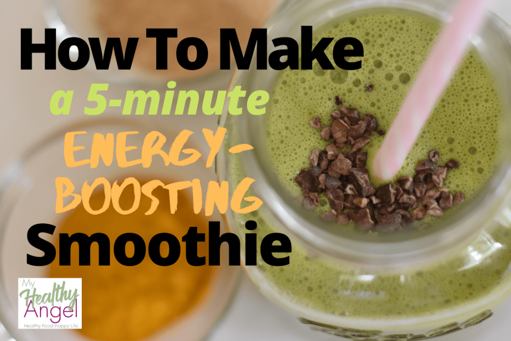 How To Make a 5-Minute Energy-Boosting Smoothie - myhealthyangel.com